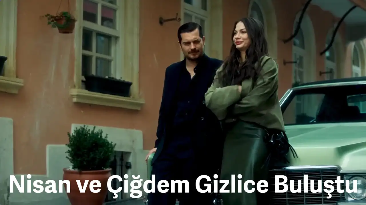 Nisan and Cigdem met secretly