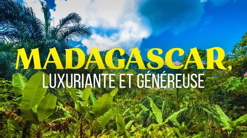 Madagascar, luxuriante et généreuse