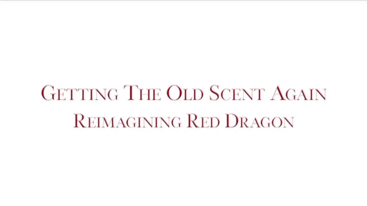 Getting the Old Scent Again: Reimagining Red Dragon