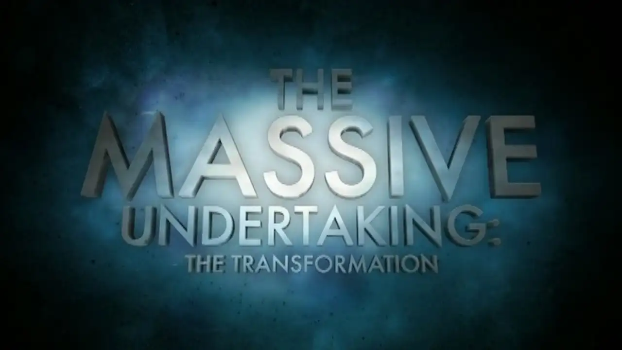 The Massive Undertaking: The Transformation (S01)