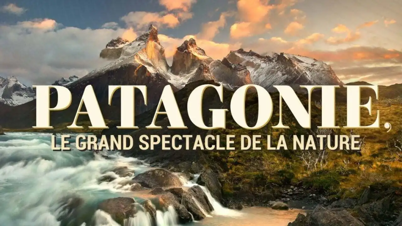 Patagonie, Le grand spectacle de la nature