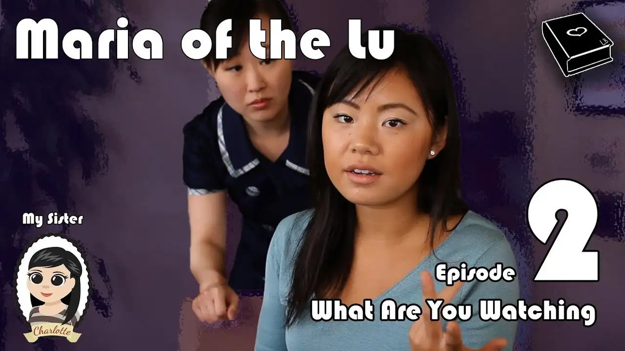 Maria Of The Lu Ep 2: What Are You Watching?